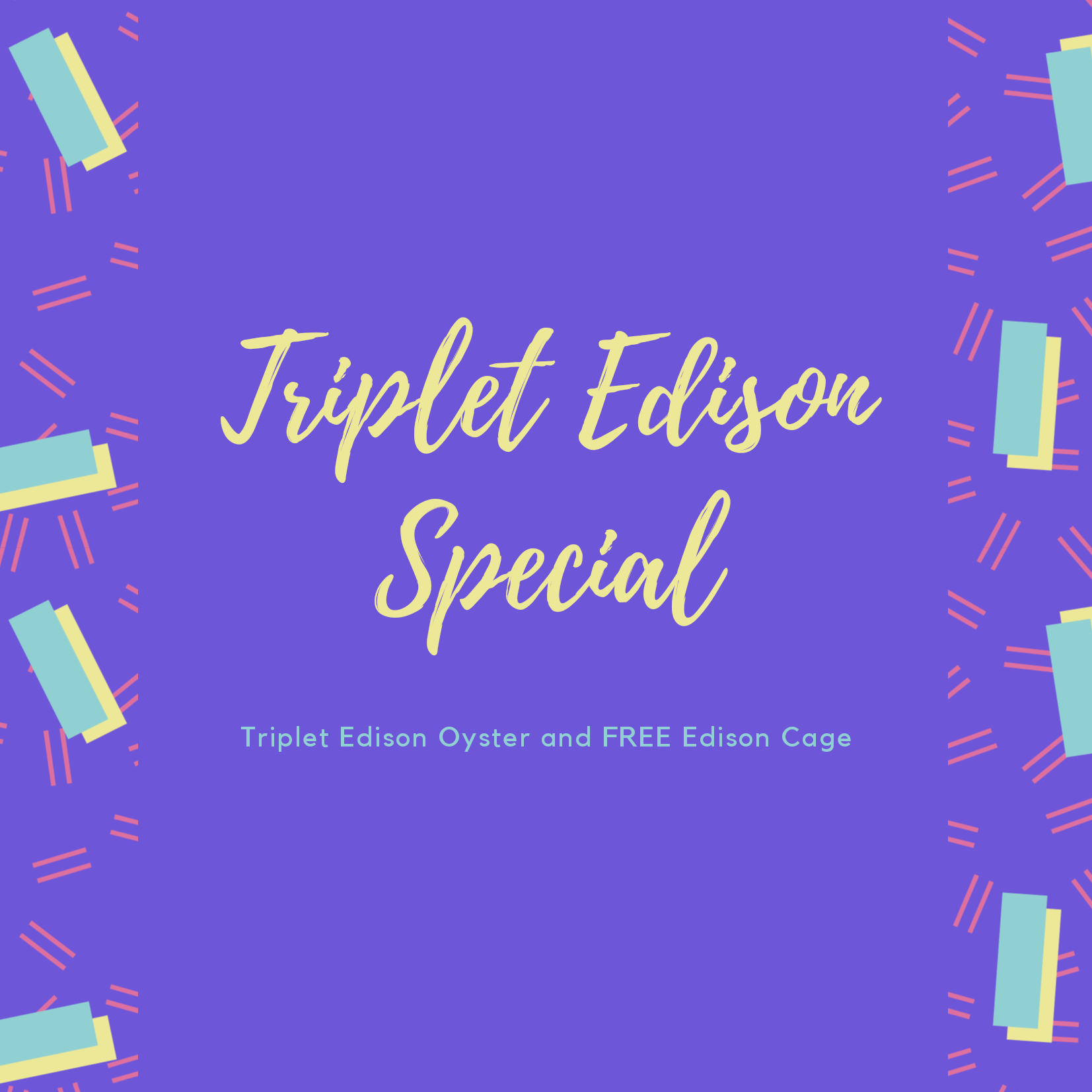 Triplet Edison Special